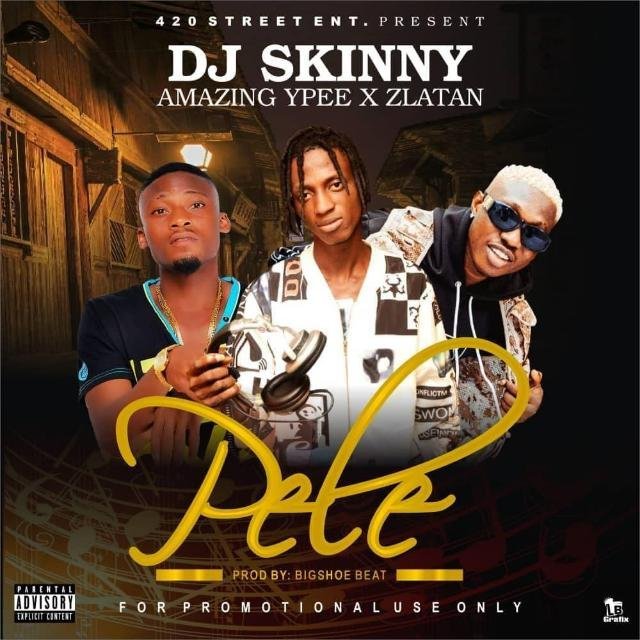 Pele Ft Amazing Ypee x Zlatan (Dj Skinny)