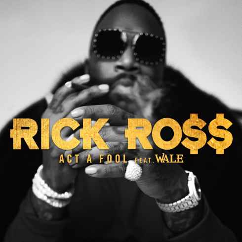 Rick Ross – Act a Fool Feat. Wale