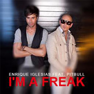 I'm a Freak @ Enrique Iglesias Feat. Pitbull ^ Song Download