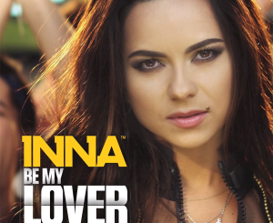 Be My Lover Remix (Inna) Song