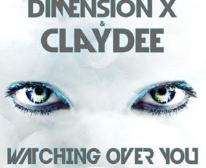 Watching Over You (Dimension X & Claydee) Song