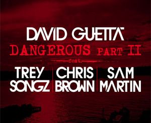 Dangerous Pt. 2 @ David Guetta Feat. Chris Brown, Trey Songz ^