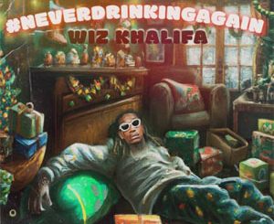 Wiz Khalifa – NeverDrinkingAgain Mp3 Download