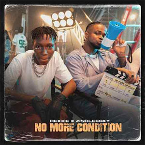 Rexxie feat. Zinoleesky - No More Condition